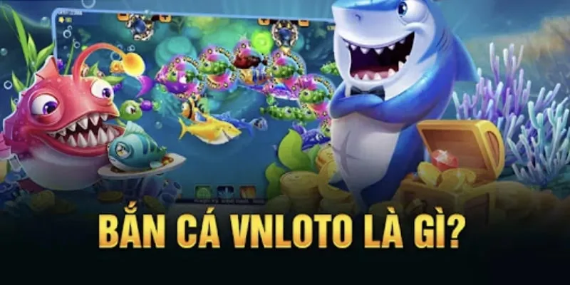 Giới thiệu sơ về bắn cá VNLOTO