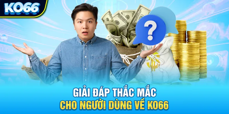 Giải đáp thắc mắc cho người dùng về KO66